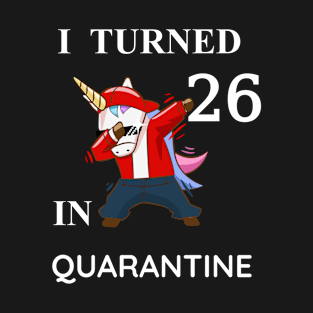 I Turned 26 In Quarantine T-Shirt