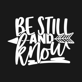 Be Still And Know. Christian, Bible Verse, Quote T-Shirt