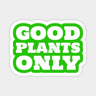 Good Plants Only Magnet