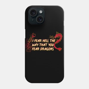 I Fear Hell the Way That You Fear Dragons. Atheist all the way. Phone Case