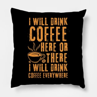 I Will Drink Coffee Here Or There Funny Teacher Teaching Pillow