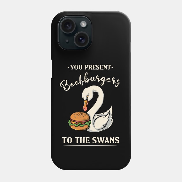 You Present Beefburgers To The Swans Phone Case by Trendsdk