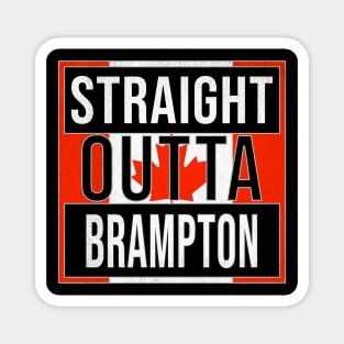 Straight Outta Brampton - Gift for Canadian From Brampton Ontario Magnet