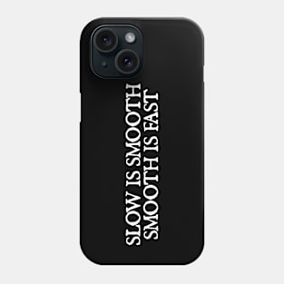 Slow is smooth, smooth is fast Phone Case