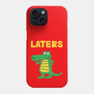 Laters, Gaters.....childish sayings T-shirt Phone Case