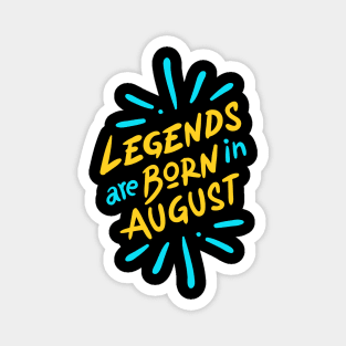 Legend are born in August Magnet