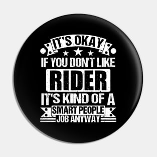 Rider lover It's Okay If You Don't Like Rider It's Kind Of A Smart People job Anyway Pin