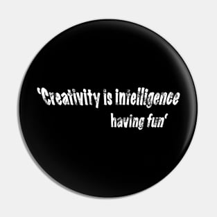 ‘Creativity is intelligence having fun’ quote Pin