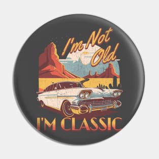 I'm not old i'm classic. Pin