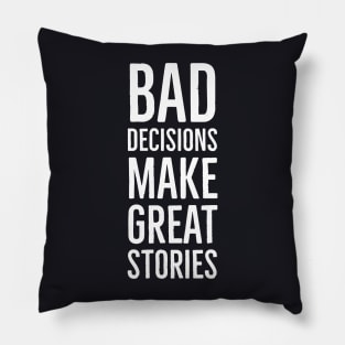 Bad Decisions Make Great Stories Pillow