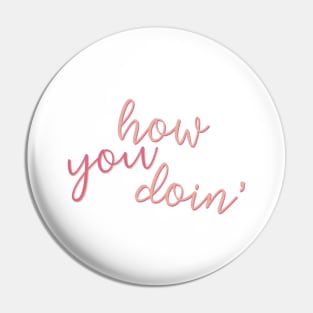 “How You Doin’ (2)” Pin