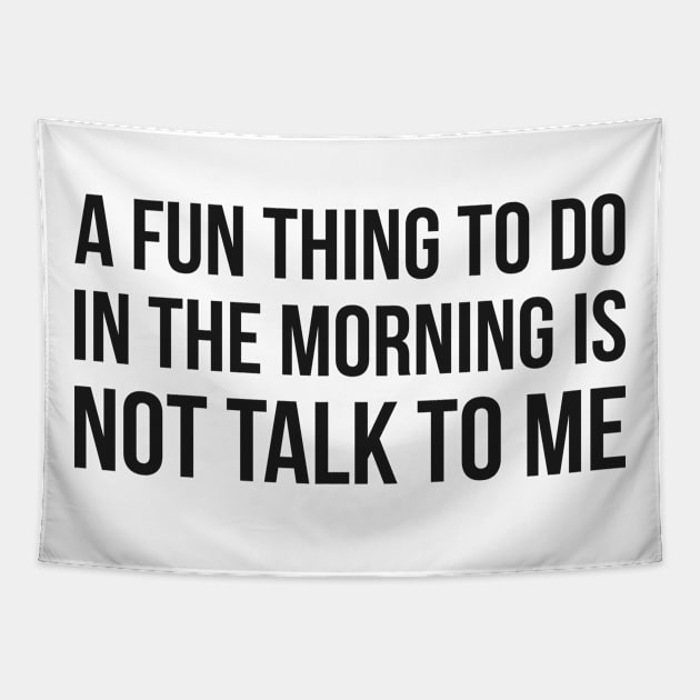 A Fun Thing To Do In The Morning Is Not Talk To Me Tapestry by natyfineart