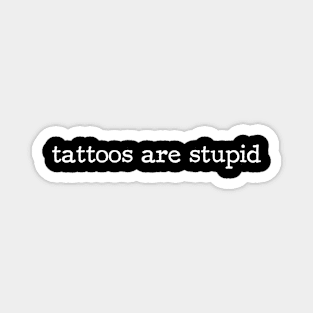 Tattoos Are Stupid Typewriter Funny Anti Tattoo Magnet