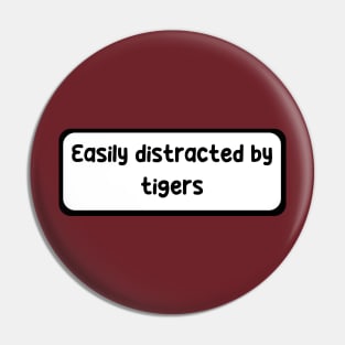 Easily distracted by Tigers Pin