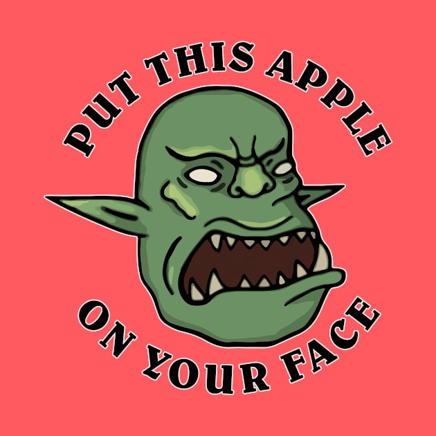 SMOrc Put This Apple On Your Face SMOrc by hiwattart