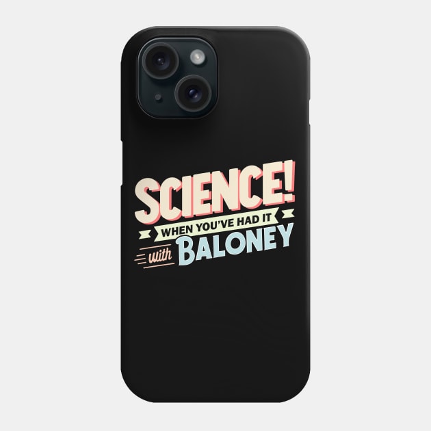 Science! When You've Had It With Baloney Phone Case by Nerd_art