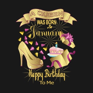 A Queen Was Born In January Happy Birthday To Me T-Shirt