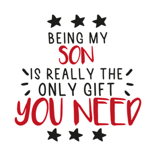 Being My Son Is Really The Only Gift You Need - Love You Son gift - Funny gift for Son, best Son gifts, Son christmas gift.. T-Shirt