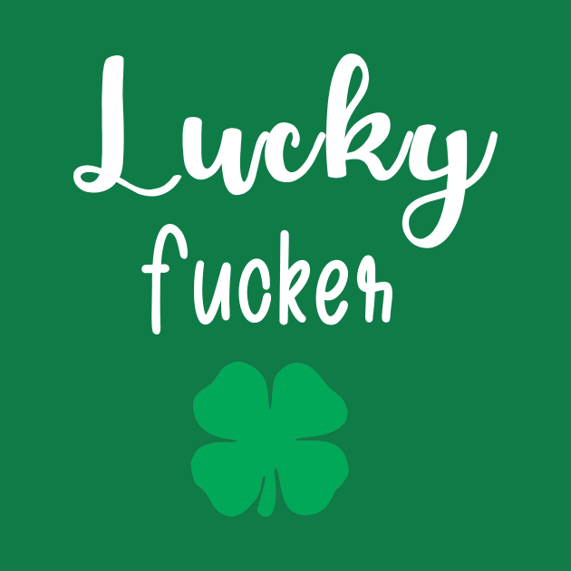 Funny Lucky Fucker St. Patrick's Day Couple's Rude Funny Profanity by fadi1994