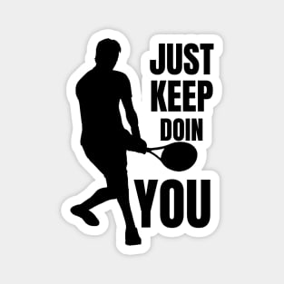 Just Keep Doin You - Tennis Silhouette Black Text Magnet