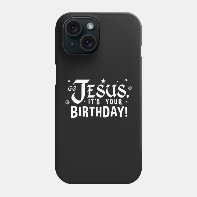 Go Jesus, It's Your Birthday! Phone Case by Elvdant