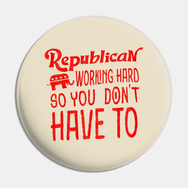 Republican Work Hard So You Don't Have To - Red Pin by HamzaNabil