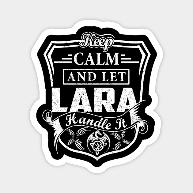 Keep Calm and Let LARA Handle It Magnet by Jenni