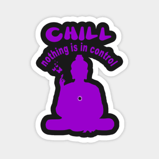 CHILL nothing is in control Magnet