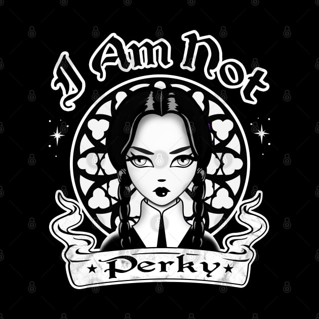 I Am Not Perky by Gothic Rose