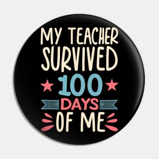 Funny School Boys Girls Kids Gift 100 Days Of School - My Teacher Survived 100 Days Of Me Pin