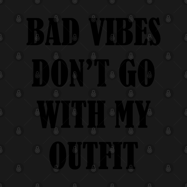 Bad vibes don't go with my outfit by SamridhiVerma18