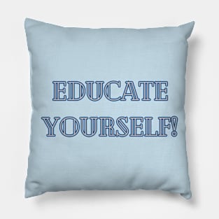 Educate Yourself Pillow