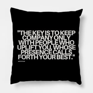 "The key is to keep company only with people who uplift you, whose presence calls forth your best." - Epictetus Motivational Quote Pillow