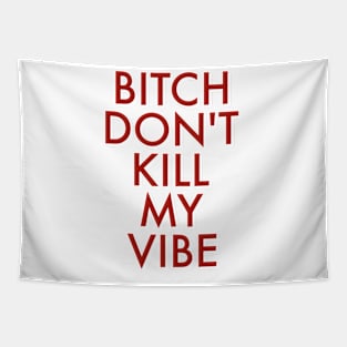 BITCH don't kill my vibe Tapestry