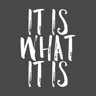 It is what it is T-Shirt