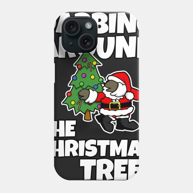 Dabbing Around the Christmas Tree! Phone Case by NerdShizzle