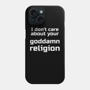 I Don't Care About Your Goddamn Reigion Phone Case