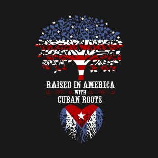 Raised in America with Cuban Roots. T-Shirt