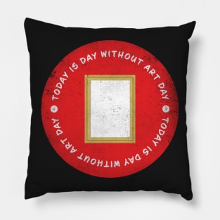 Today is Day Without Art Day Badge Pillow