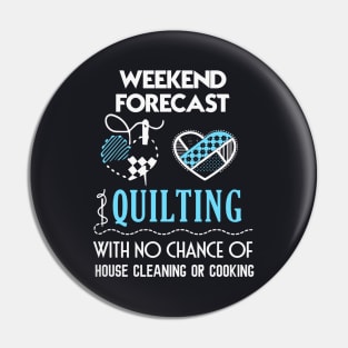 Weekend Forecast Quilting With No Chance Of House Cleaning Or Cooking Wife Pin