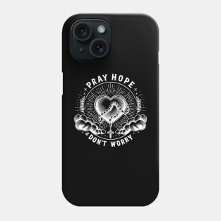 Pray Hope and Don't Worry Phone Case