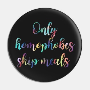 Only Homophobes Skip Meals Eating Disorder Recovery Pin