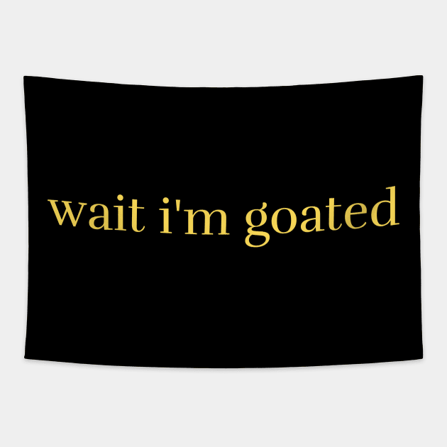 Wait I'm Goated Tapestry by darafenara