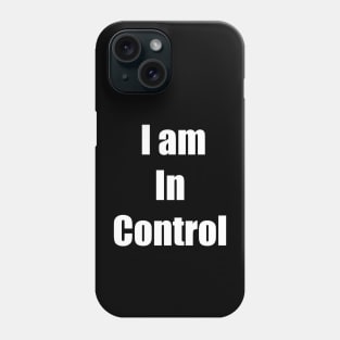 I am In Control Phone Case