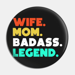 Wife.Mom.Badass.Legend. Pin