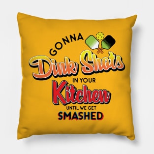 Dink Shots and Get Smashed Pillow