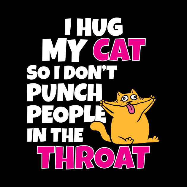 I Hug My Cats So I Don't Punch People In The Throat by Work Memes