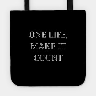 "one life, make it count" Tote