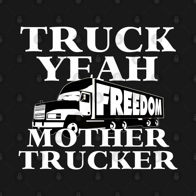 Truck Yeah Mother Trucker - FREEDOM Convoy by AltrusianGrace