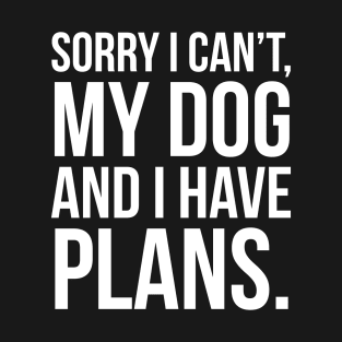 My Dog And I Have Plans T-Shirt